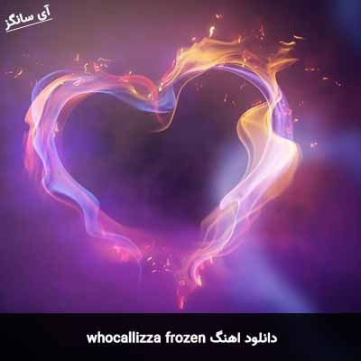 دانلود آهنگ whocallizza frozen
